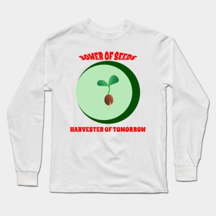 Sower of Seeds, Harvester of Tomorrow Long Sleeve T-Shirt